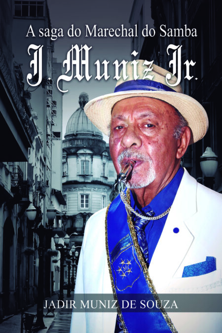 A saga do Marechal do Samba J. Muniz Jr.